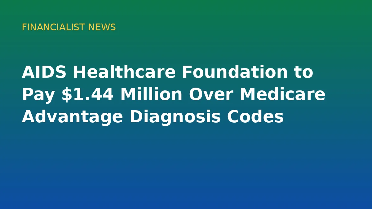 AIDS Healthcare Foundation to Pay $1.44 Million Over Medicare Advantage Diagnosis Codes - original conceptual illustration