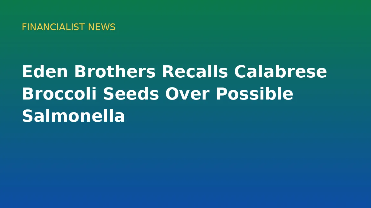 Eden Brothers Recalls Calabrese Broccoli Seeds Over Possible Salmonella - original conceptual illustration