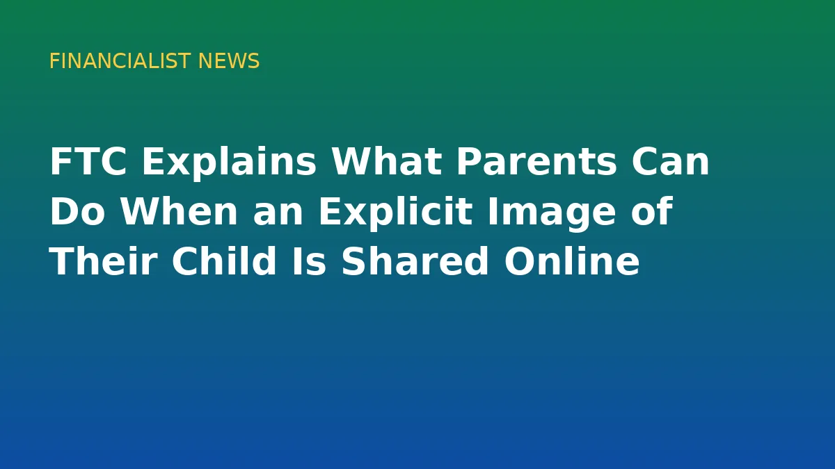 FTC Explains What Parents Can Do When an Explicit Image of Their Child Is Shared Online - original conceptual illustration