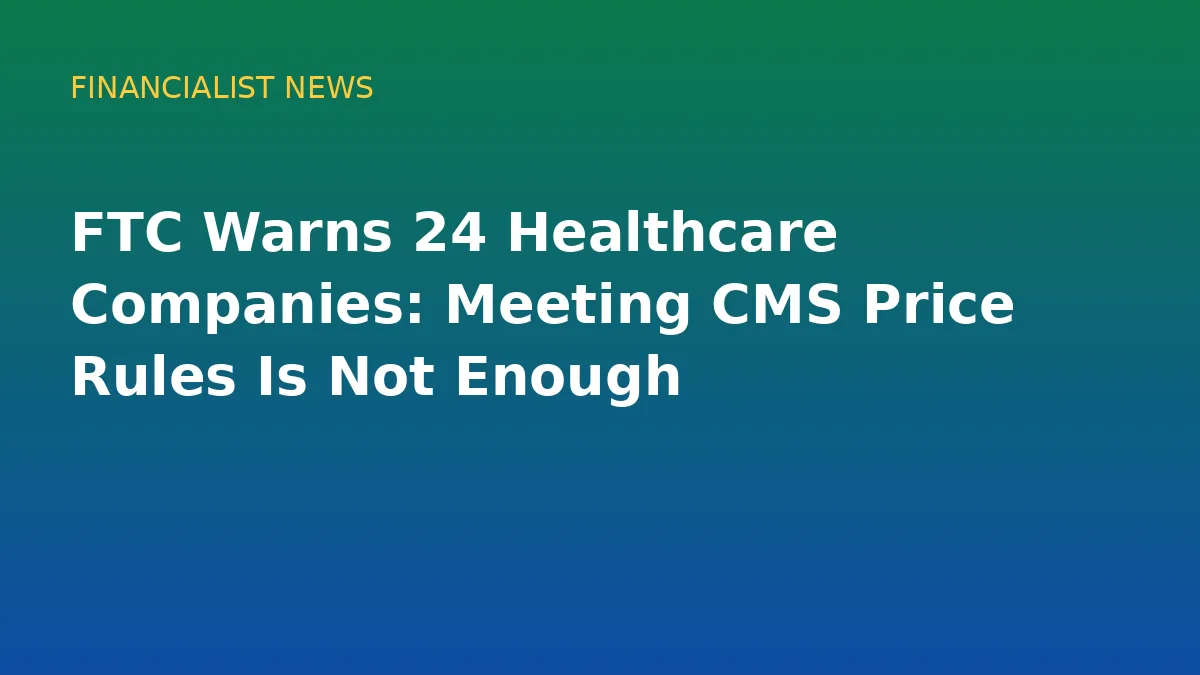 FTC Warns 24 Healthcare Companies: Meeting CMS Price Rules Is Not Enough - original conceptual illustration
