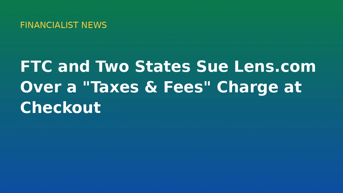 FTC and Two States Sue Lens.com Over a "Taxes & Fees" Charge at Checkout - original conceptual illustration