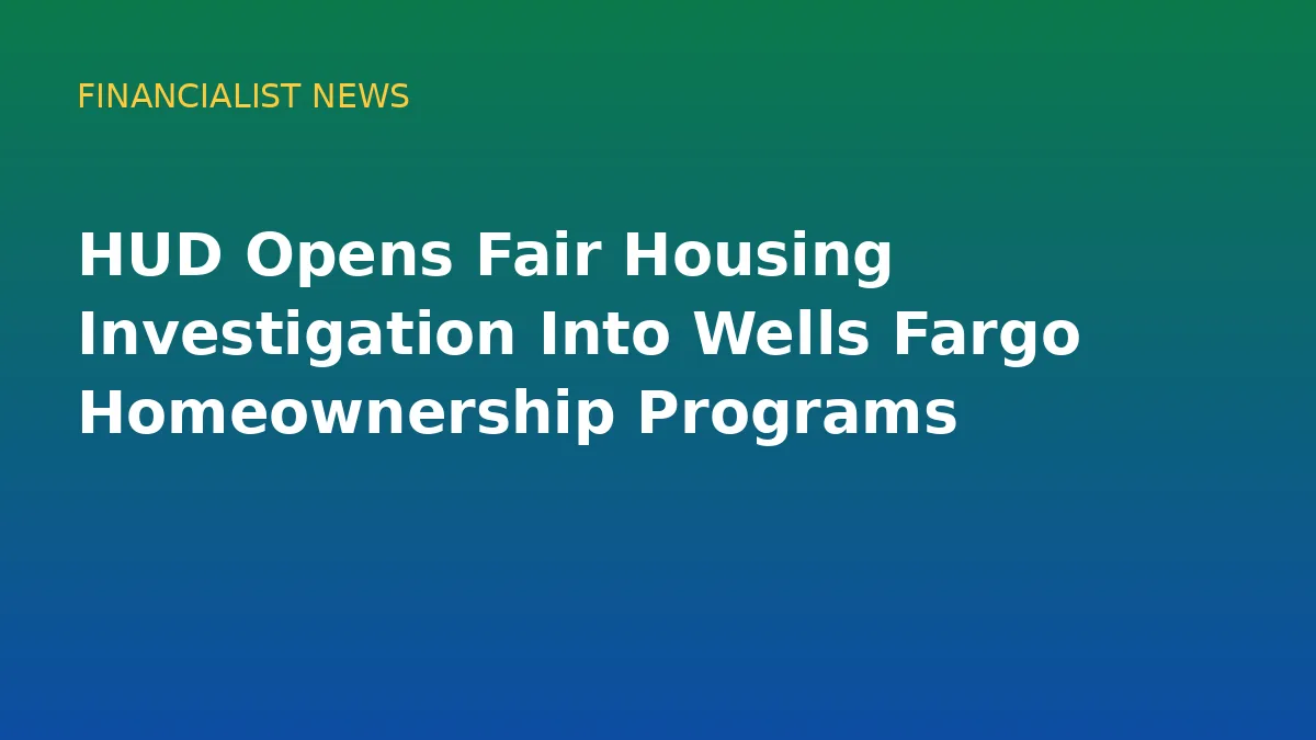 HUD Opens Fair Housing Investigation Into Wells Fargo Homeownership Programs - original conceptual illustration