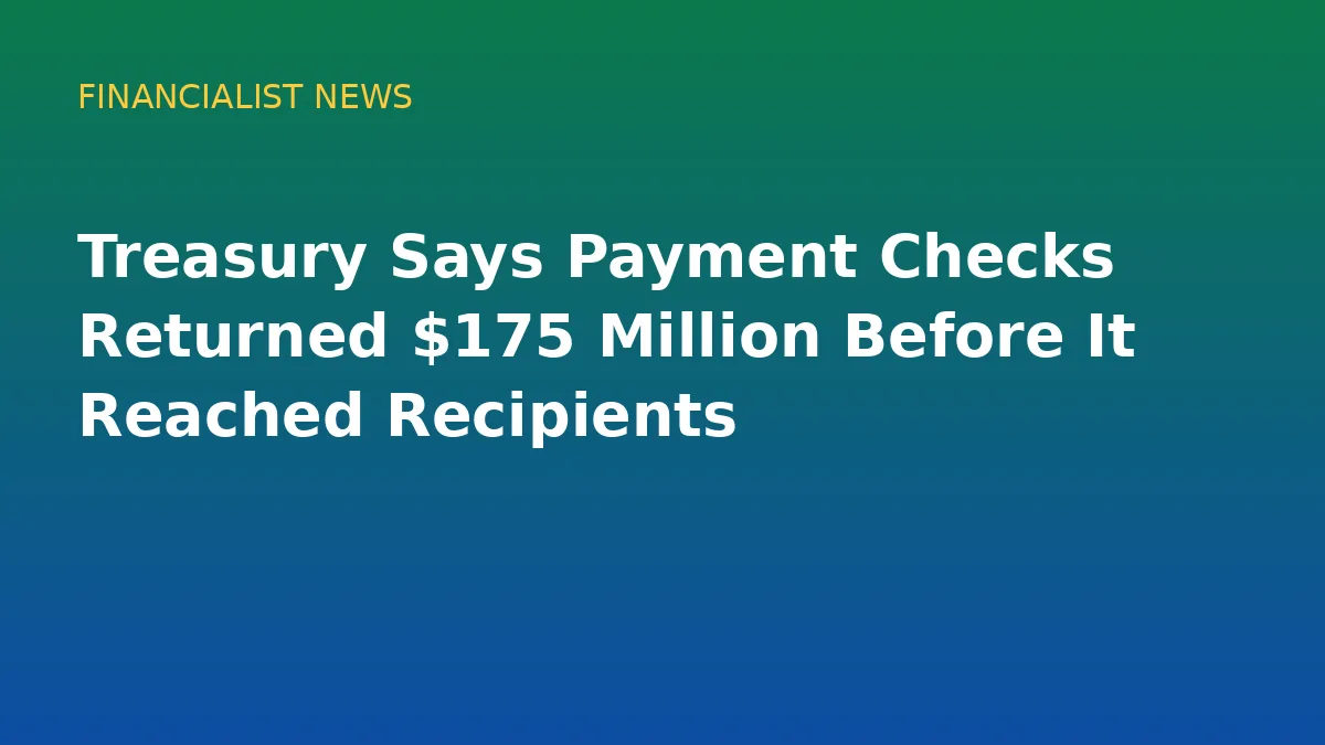 Treasury Says Payment Checks Returned $175 Million Before It Reached Recipients - original conceptual illustration