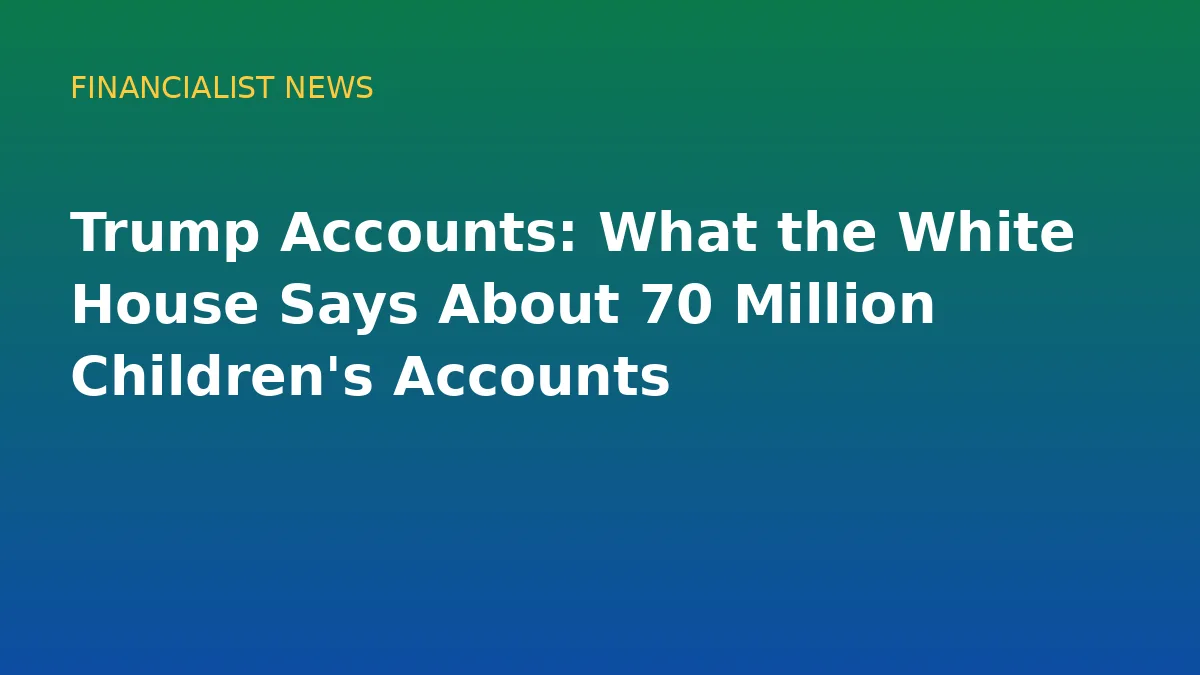 Trump Accounts: What the White House Says About 70 Million Children's Accounts - original conceptual illustration